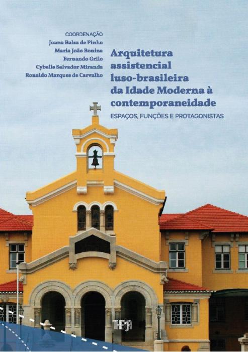 Capa para Arquitetura assistencial luso-brasileira da Idade Moderna à contemporaneidade: espaços, funções e protagonistas